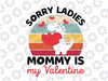 Sorry Ladies Mommy Is My Valentine Svg, Valentine's Day Svg, First Valentine's Day Svg, Baby Boy Dinosaur Valentines SVG png, Silhouette
