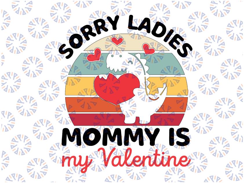 Sorry Ladies Mommy Is My Valentine Svg, Valentine's Day Svg, First Valentine's Day Svg, Baby Boy Dinosaur Valentines SVG png, Silhouette