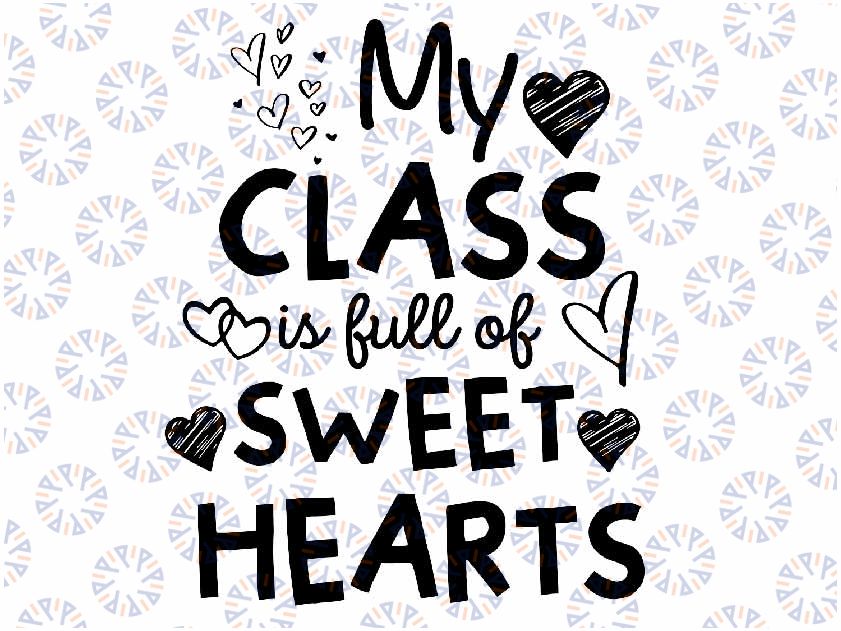 My Class Full Of Sweet Hearts Svg, Valentine's Day Teacher Love, Teacher Heart Valentine, Happy Valentine Day's, Digital Download