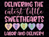 Labor and Delivery Nurse Valentine's Day, L&D nurse Svg, Delivering the Cutest Sweet Hearts Png, Valentine Day, Digital Download