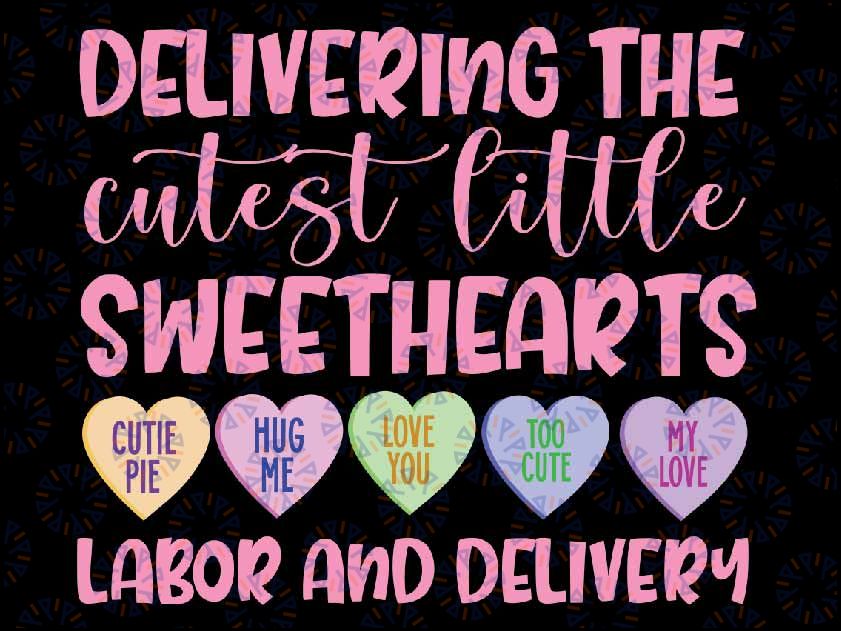 Labor and Delivery Nurse Valentine's Day, L&D nurse Svg, Delivering the Cutest Sweet Hearts Png, Valentine Day, Digital Download