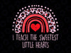 I Teach The Sweetest Hearts PNG, Rainbow Teacher Valentines Day Png, Teacher Valentine Png, Cute Teacher Saying, Sweet Hearts Png