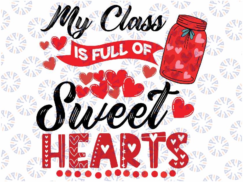 My Class Is Full Of Sweet Hearts Valentine's Day Teacher Svg, Teacher Valentine Svg, School Valentine Svg, Digital Download