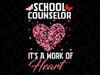 School Counselor Appreciation Gifts Valentine's Day School Svg, It's A Work Of Heart Png, Valentine Day, Digital Download