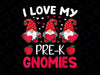 Valentines Day Png, Valentine Png, I Love My Pre-k Grade Gnomies Png Valentine's Day Teacher Gifts Cute Valentine Png