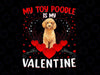 Funny My Toy Poodle Is My Valentine PNG, Toy Poodle Valentine Day Png, Funny Valentines Png, Valentine's Day Png