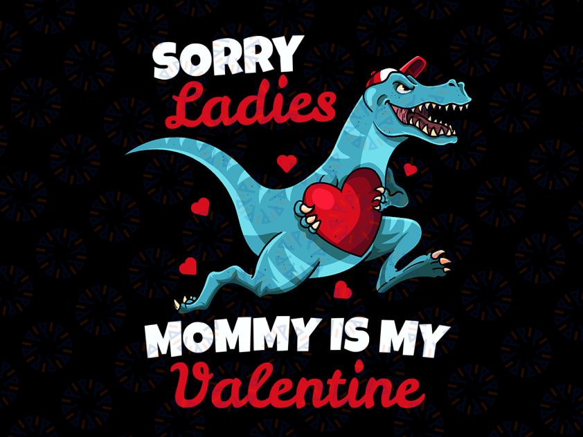 Boys Valentines Day PNG, Sorry Mommy Is My Valentine Png, Boys Valentine Dino T-Rex Png, Valentines Day Png, Mamas Boy Png