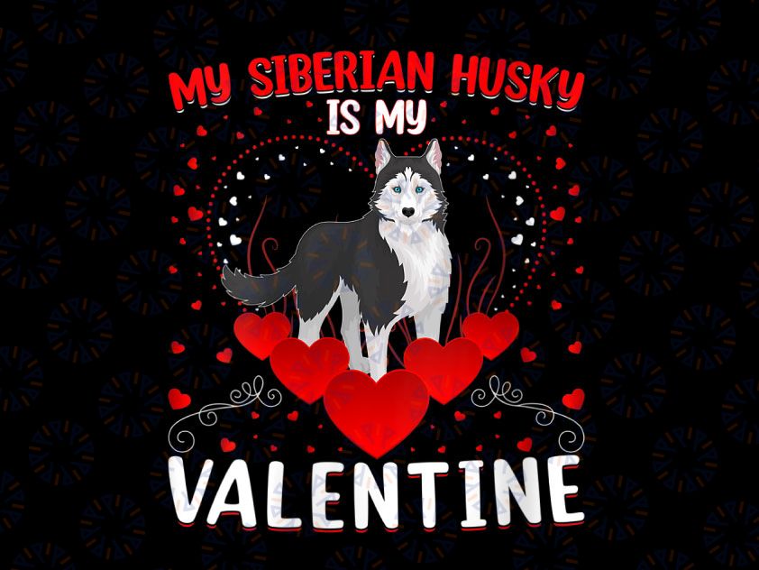 My Siberian Husky Is My Valentine PNG, Siberian Husky Valentine Png, Funny Valentines Png, Valentine's Day Png