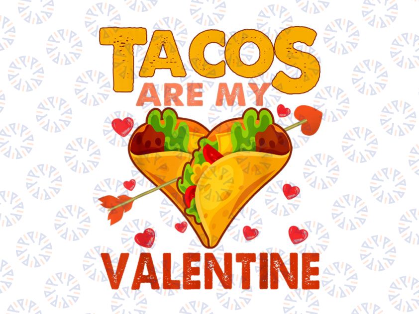 Tacos Are My Valentine PNG, Mexican Taco Food Lover Png, Tacos Lover Png, Valentines Day, Valentines Day Png, Funny Valentine Png sublimation