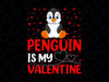 Penguin Bird Lover Funny Png, Penguin Is My Valentine Png, Valentine's Day gift, Valentines Day Png, Funny Valentine Png sublimation