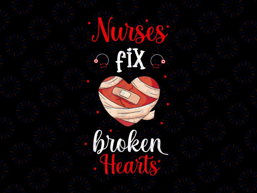 Nurses Fix Broken Hearts PNG, I Love Nurse Valentine Day Png, Nurse Valentines, Holiday Nurse, Funny Valentine Png sublimation