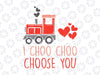 Kids I Choo Choo Choose You PNG, Valentines Day Train Png, Funny Valentines Day Png For Him For Her, Cute Valentines Png For Boyfriend, For Girlfriend