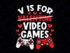 V Is For Video Games Valentines Day PNG, Funny Gamer Valentines Day PNG, Video Gaming Valentine Png, Valentines Day Sublimation Png, Printable Design PNG