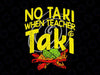 No Taki When Teacher Taki png, Funny Education classroom Png, Teacher Png, Teacher Gifts, Teacher Life Shirt, Cute Teacher Png