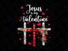 Christian Valentine Day 2022 Png, Jesus Is My Valentine Png, Funny Valentine Shirt Png, Valentine Png, Jesus Png, Christian Png, Love Png