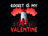 Rocket Is My Valentine Png, Funny Rocket Valentine's Day png, Valentine's Day Space Gift, Rocket Png, School Classroom Valentine, Instant Download