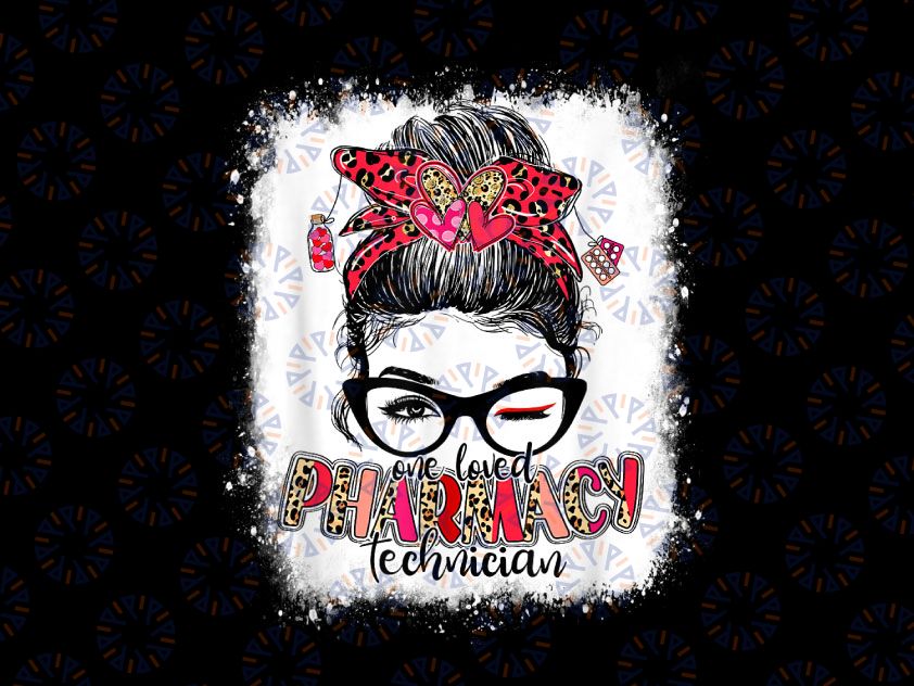 Bleached One Loved Pharmacy Technician Png, Messy Bun Valentine Png, Pharmacy Technician Valentine's Day Png, Sublimation Design Downloads