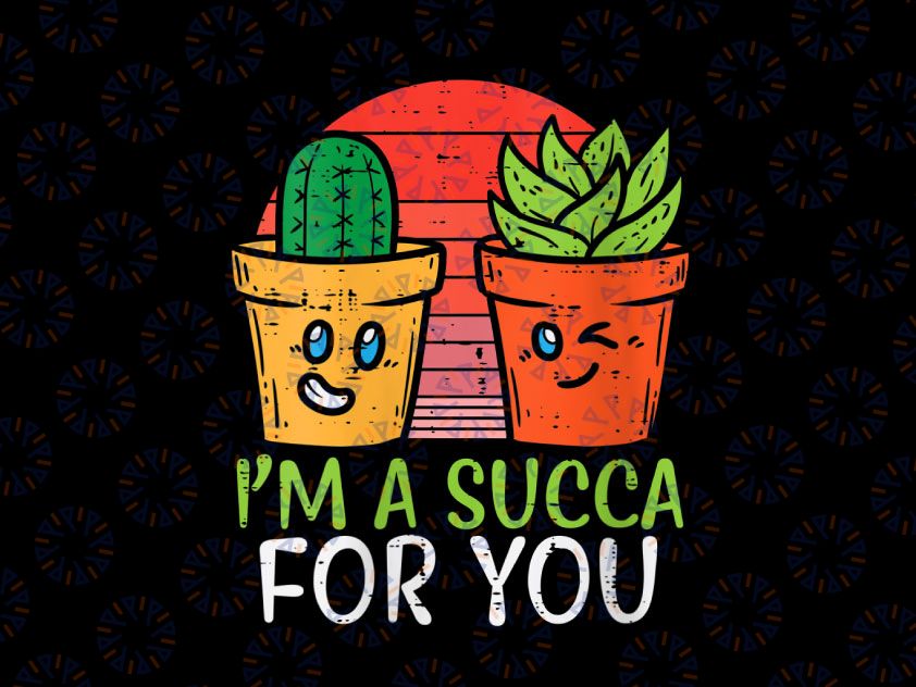 Im A Succa For You Png, Funny Valentine Day Succulent Plant Png, Cute Succulent Love Png, Kawaii Valentine, for Boyfriend, Girlfriend, Husband, Wife, Plants Png