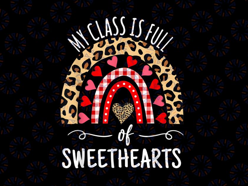 My Class Is Full Of Sweethearts Png, Rainbow Teacher Valentine Png, Teacher Valentine Png, Valentine Day Rainbow 100 Days Of School Sublimation