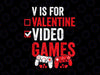 V Is For Video Games Png, Funny Valentines Day Gamer Boy Girl Png, Boys Valentines Day Png, Funny Valentine Png, Boy Valentine Png