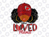 One Loved Mama African American Black Mom PNG, Valentines Day Png, Valentine png Heart Afro Sublimation Black Queen Magic png Sublimation