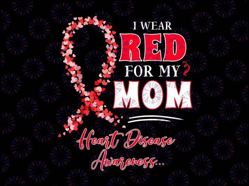 I Wear Red For My Mom Heart Disease Awareness PNG, Red Ribbon, Heart Disease Awareness Png Sublimation