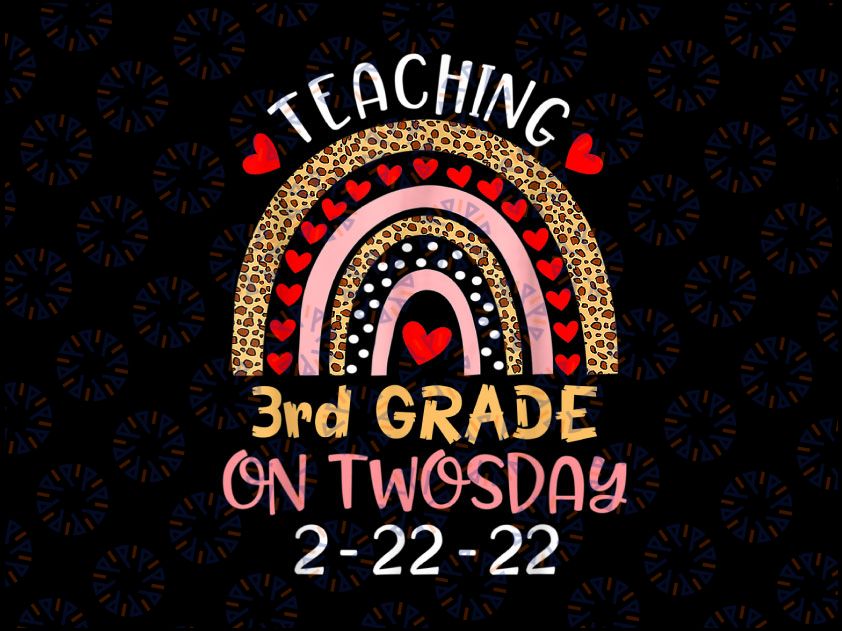 Teaching 3rd Grade On Twosday Png, Teacher Valentine Png, Happy Twosday 2.22.22 png, Twosday 02-22-2022 png, Teacher Rainbow png