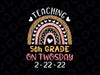 Teaching 5th Grade On Twosday Png, Teacher Valentine Png, Happy Twosday 2.22.22 png, Twosday 02-22-2022 png, Teacher Rainbow png