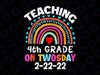 Teaching 4th Grade On Twosday Png, Teacher Valentine Png, Happy Twosday 2.22.22 png, Twosday 02-22-2022 png, Teacher Rainbow png