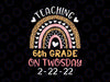 Teaching 6th Grade On Twosday Png, Teacher Valentine Png, Happy Twosday 2.22.22 png, Twosday 02-22-2022 png, Teacher Rainbow png