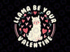 Funny Valentine's Day LLama PNG, LLama Be Your Valentine Png, Valentine Llama Png, Valentine's Day Png Files, Kids Png, Funny Sayings Clipart