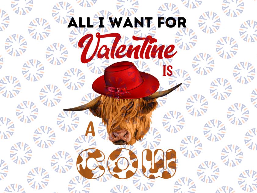 All I Want For Valentine Is A Cow PNG, Valentines Highland Cow Png, HSublimation PNG Digital Download