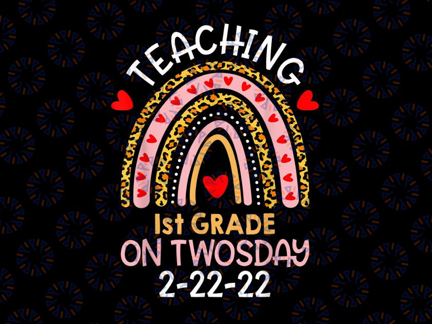 Teaching 1st Grade On Twosday Png, Teacher Valentine Png, Happy Twosday 2.22.22 png, Twosday 02-22-2022, Teacher png, Teacher Rainbow png