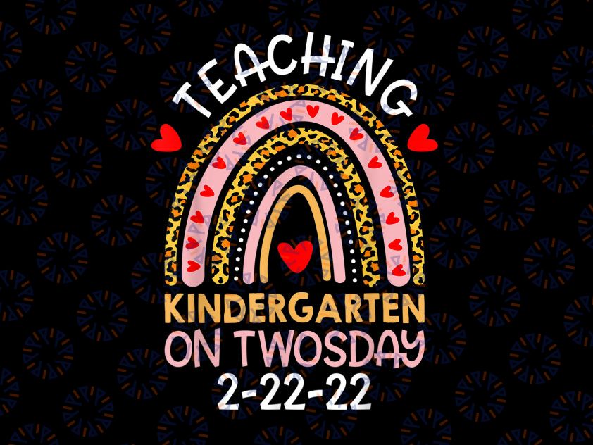 Teaching Kindergarten On Twosday Png, Teacher Valentine Png, Happy Twosday 2.22.22 png, Twosday 02-22-2022 png, Teacher png, Teacher Rainbow png