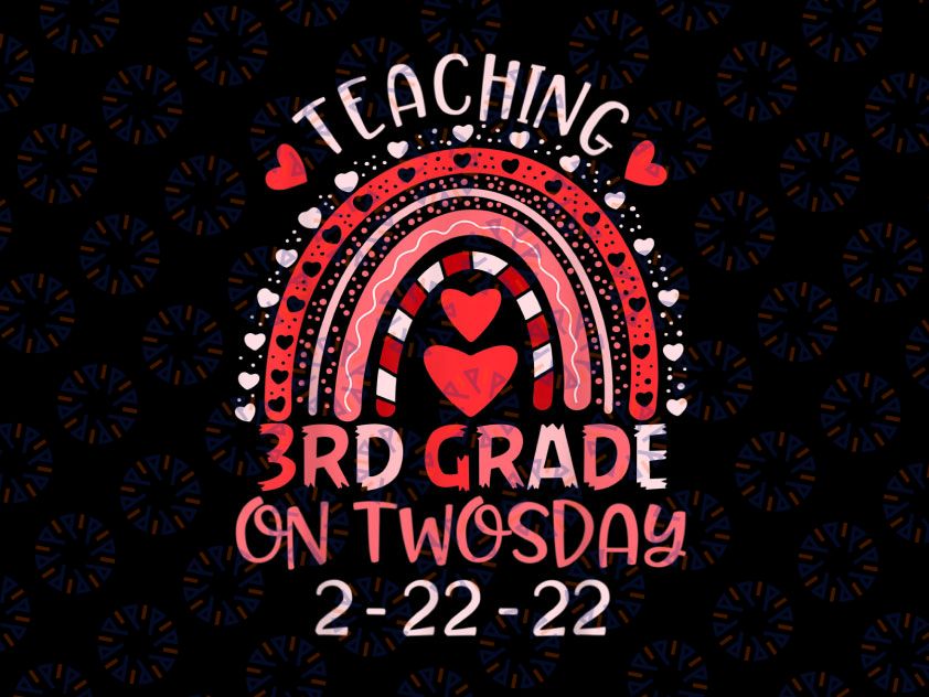 Teaching 3rd Grade On Twosday 2/22/2022 Png, Teacher Valentine Png, Happy Twosday 2.22.22 png, Twosday 02-22-2022 png, Teacher Rainbow png