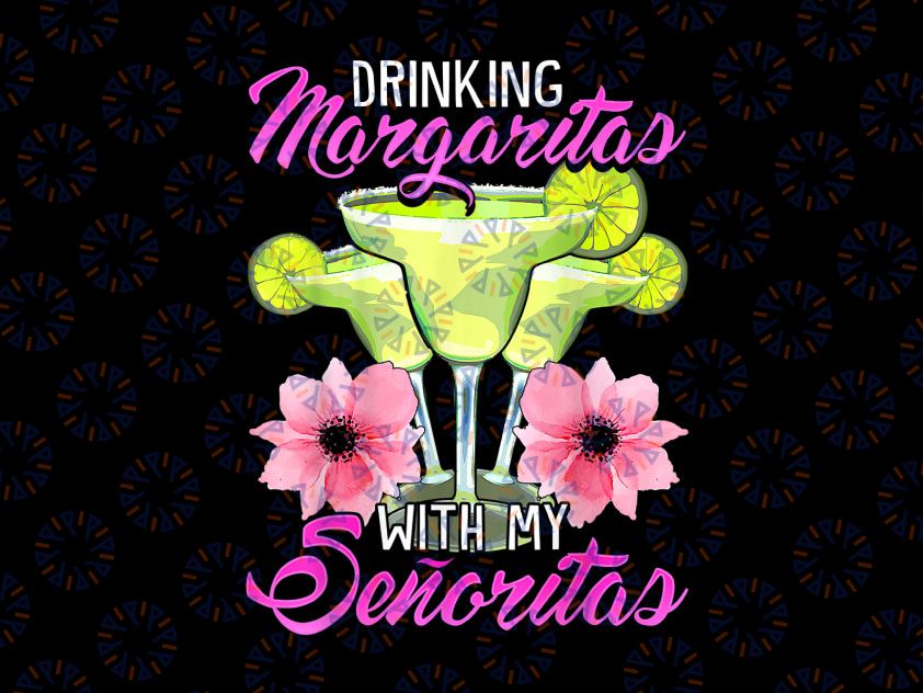 Bridesmaid Drinking Margaritas With My Senoritas 2022 PNG, Mexico Bachelorette Png, Girl's Trip, Girl's Weekend, Best Friends, Bachelorette Sublimation