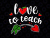 Valentine Teacher Love To Teach PNG, School Student Preschool Png, Teacher valentine Png, Valentine heart Png, Teacher quote Png