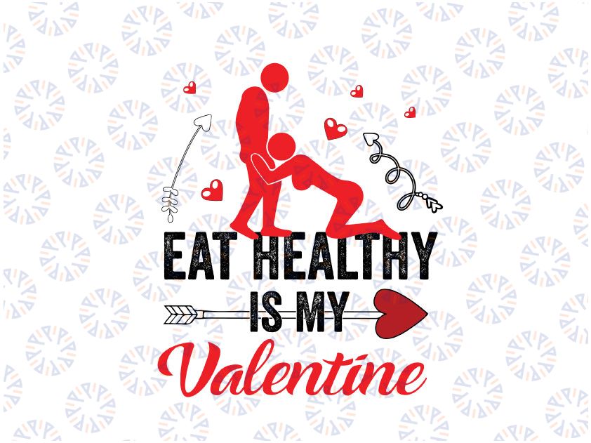 Eat Healthy Is My Valentine Svg Png, Funny Couples Valentine's Day Svg, Sexual Positions SVG, Rude Valentine Svg, Valentine's Day Svg Png