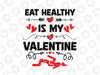 Eat Healthy Is My Valentine Svg Png, Funny Couples Valentine's Day Svg, Sexual Positions SVG, Rude Valentine Svg, Valentine's Day 2022 Svg Png Dxf