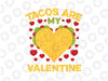 Tacos Are My Valentine Svg png, Anti Valentine's Day, Cute Funny Svg, Happy Valentines Day Png, Funny Valentines Day svg Png Dxf