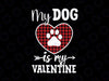 My Dog Is My Valentine Cute Dog PNG, Valentine's Day Png File, Love Design, Women's Pet Quote, Funny Heart Saying Sublimation