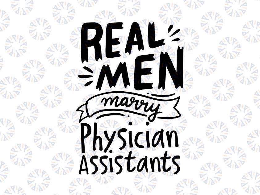 Real Men Marry Physician Assistants Svg Png, Funny Husband Of A Assistants Svg, Mens Funny Svg, Gift For Husband Svg eps, dxf, png