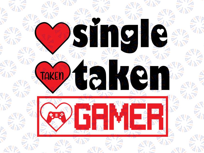 Single Taken Gamer SVG, Funny Valentine's Day Svg, Gaming Heart Gamer Happy Valentines Day 2022 Svg, Gamer Couple Png Dxf Digital Download