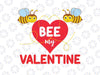 Bee My Valentine Svg, Baby Valentines Svg, Valentine Svg Designs, Newborn Valentines Svg, Valentine Quote Svg Png Dxf Digital Download