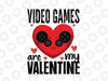 Video Games Are My Valentine Svg png, Heart Valentines Day svg, Gamer Gift Love Design, Video Game Quote, Funny Kid's Saying Svg Png Dxf