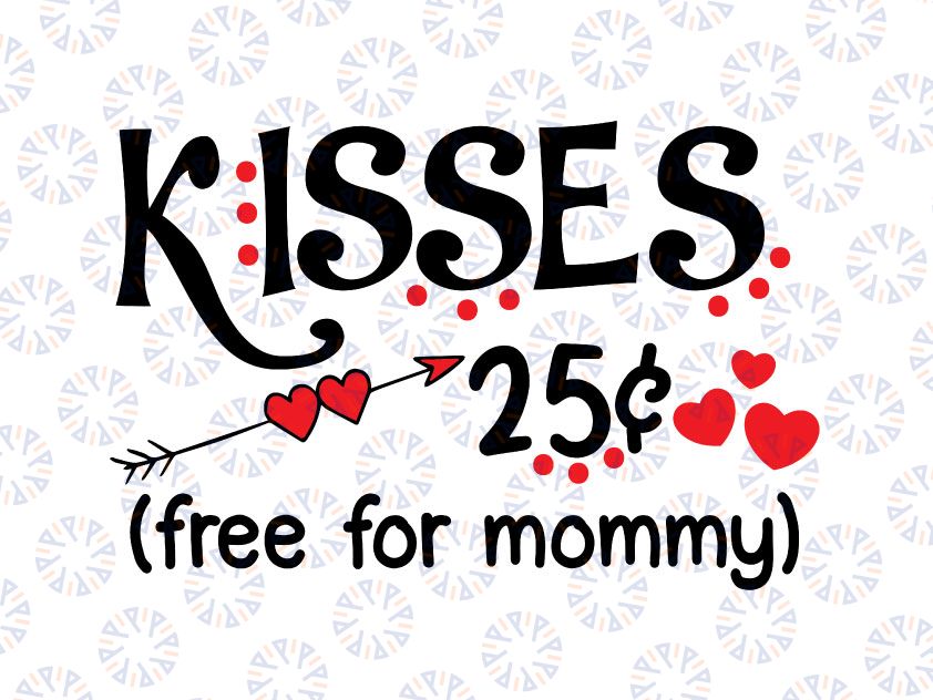 Kisses 25 Cents free for mommy Svg, Valentines Day Svg, Valentines Shirt Svg, Baby Girls Valentines, Kiss Svg Dxf, Kisses Free For Mommy