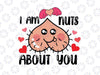 I Am Nuts About You Valentines Day Svg png, Adult Humor Design, Valentine Couples Svg, Funny and Naughty Valentines Svg, Love Valentines Day