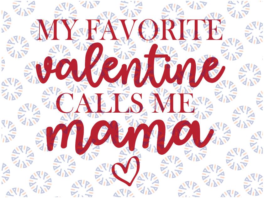 My Favorite Valentines Calls Me Mama Svg Png, Mama Is My Valentine Svg, Mama Svg, Valentines Day Svg, Valentine Svg Files For Cricut