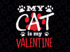My Cat Is My Valentine Svg Png, Cat Mom Svg, Valentine's Day Svg, Cat Lover Svg, Cat Lover Gift, Pet Lover Valentine Svg Files For Cricut