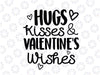 Hugs, Kisses and Valentine's Wishes svg, valentines svg, Valentine's Day svg, eps, dxf, png, mom valentine's design, kid valentine svg